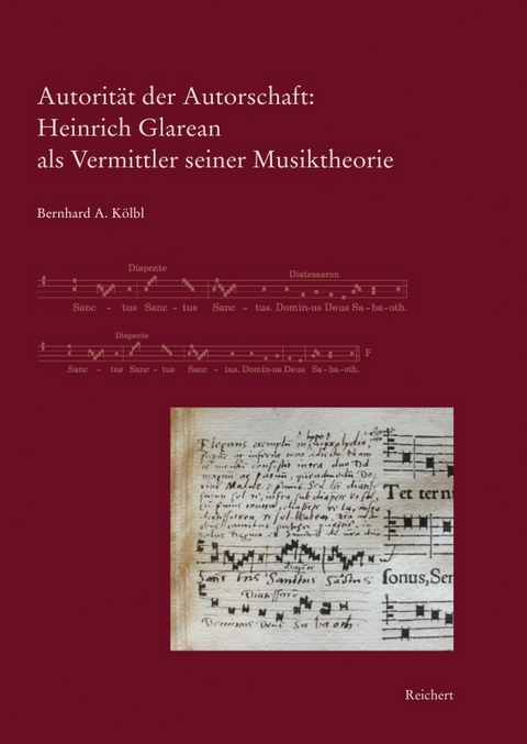 Autorit&auml;t der Autorschaft: Heinrich Glarean als Vermittler seiner Musiktheorie - Bernhard A. K&ouml;lbl
