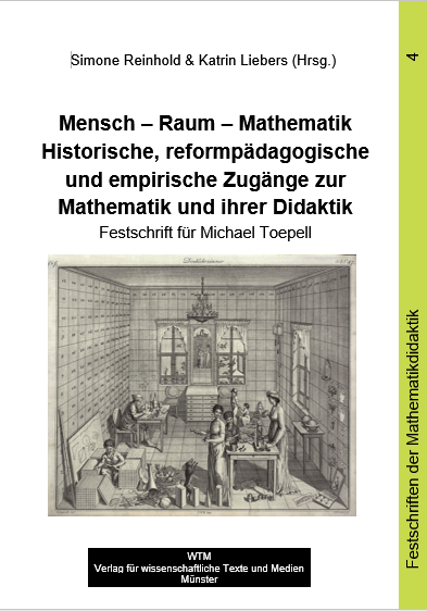 Mensch &ndash; Raum &ndash; Mathematik. Historische, reformp&auml;dagogische und empirische Zug&auml;nge zur Mathematik und ihrer Didaktik - 