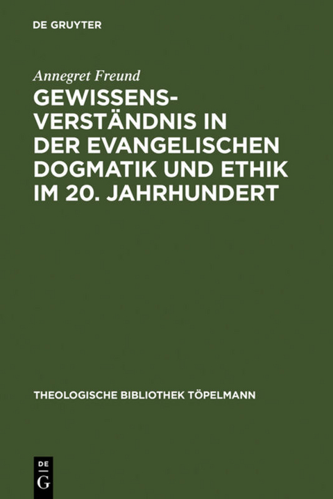 Gewissensverst&auml;ndnis in der evangelischen Dogmatik und Ethik im 20. Jahrhundert - Annegret Freund