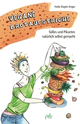 Vegane Brotaufstriche - Heike K&uuml;gler-Anger