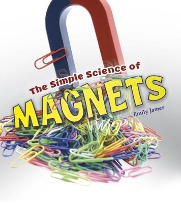 The Simple Science of Magnets - Emily James