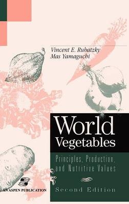 World Vegetables: Principles, Production and Nutritive Values - Vincent E. Rubatzky, Mas Yamaguchi