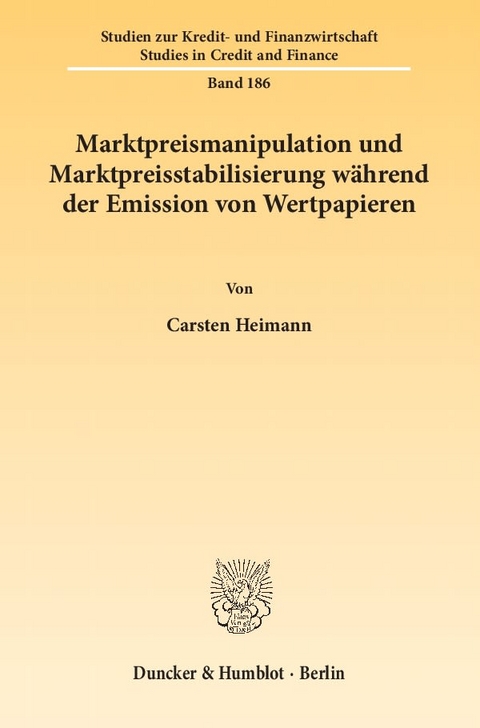 Marktpreismanipulation und Marktpreisstabilisierung w&auml;hrend der Emission von Wertpapieren. - Carsten Heimann