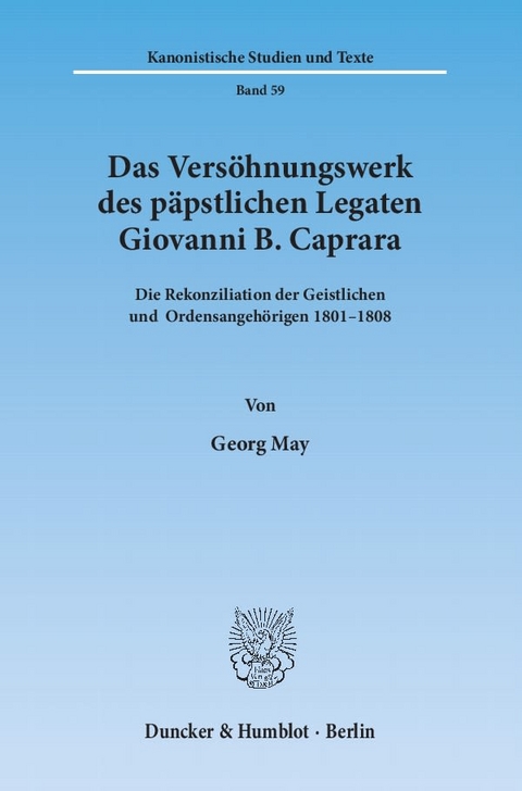 Das Vers&ouml;hnungswerk des p&auml;pstlichen Legaten Giovanni B. Caprara. - Georg May