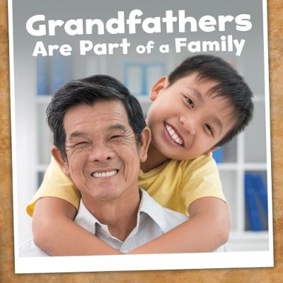 Grandfathers Are Part of a Family - Lucia Raatma
