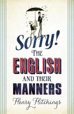 Sorry! The English and Their Manners - Henry Hitchings