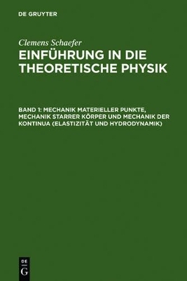 Clemens Schaefer: Einf&uuml;hrung in die theoretische Physik / Mechanik materieller Punkte, Mechanik starrer K&ouml;rper und Mechanik der Kontinua (Elastizit&auml;t und Hydrodynamik) - Clemens Schaefer
