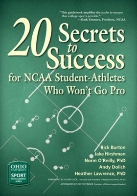 20 Secrets to Success for NCAA Student-Athletes Who Won't Go Pro - Rick Burton, Jake Hirshman, Norm O'Reilly, Andy Dolich, Heather Lawrence