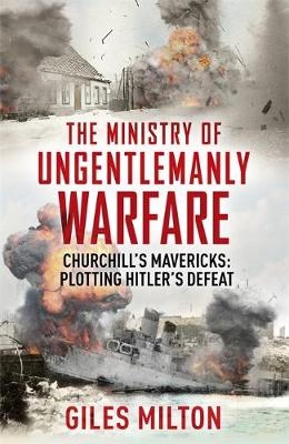 The Ministry of Ungentlemanly Warfare - Giles Milton