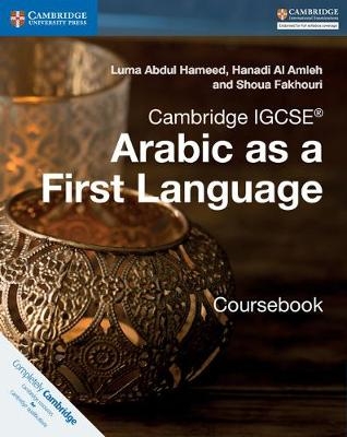 Cambridge IGCSE<sup>&reg;</sup> Arabic as a First Language Coursebook - Luma Abdul Hameed, Hanadi Al Amleh, Shoua Fakhouri