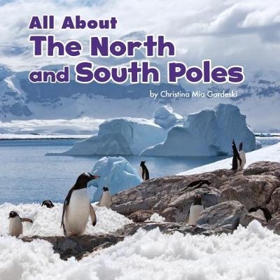 All About the North and South Poles - Christina MIA Gardeski