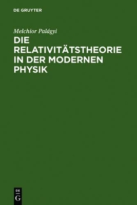 Die Relativit&auml;tstheorie in der modernen Physik - Melchior Pal&aacute;gyi