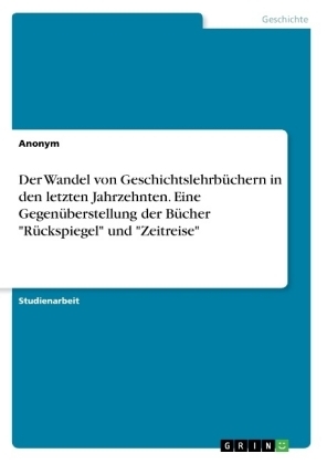 Der Wandel von GeschichtslehrbÃ¼chern in den letzten Jahrzehnten. Eine GegenÃ¼berstellung der BÃ¼cher 