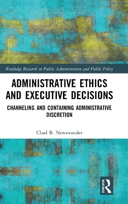 Administrative Ethics and Executive Decisions - Chad B. Newswander