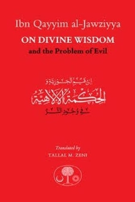 Ibn Qayyim al-Jawziyya on Divine Wisdom and the Problem of Evil - Ibn Qayyim Al-Jawziyya