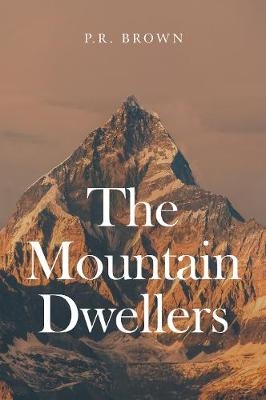The Mountain Dwellers - P. R. Brown