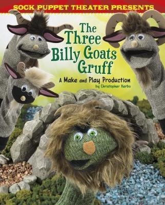 Sock Puppet Theatre Presents The Three Billy Goats Gruff - Christopher L. Harbo