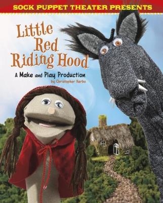 Sock Puppet Theatre Presents Little Red Riding Hood - Christopher L. Harbo