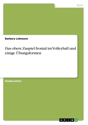 Das obere Zuspiel frontal im Volleyball und einige Ãbungsformen