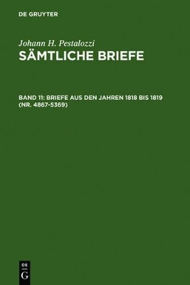 Johann H. Pestalozzi: Sämtliche Briefe / Briefe aus den Jahren 1818 bis 1819 (Nr. 4867-5369)