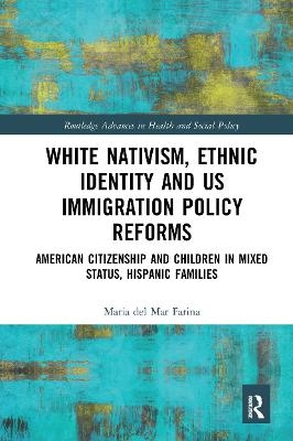 White Nativism, Ethnic Identity and US Immigration Policy Reforms - Maria del Mar Farina