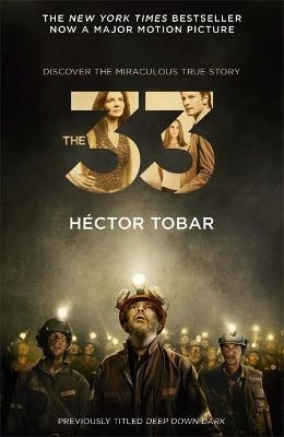 The 33 (Now a major motion picture - previously titled Deep Down Dark) - H&eacute;ctor Tobar