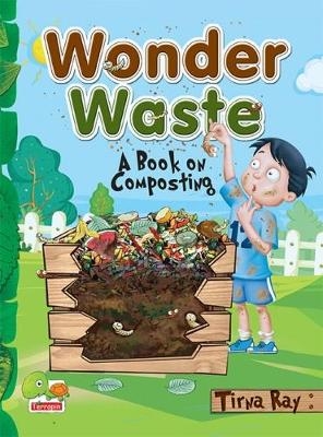 Wonder Waste: A Book on Composting 2017 - Tirna Ray