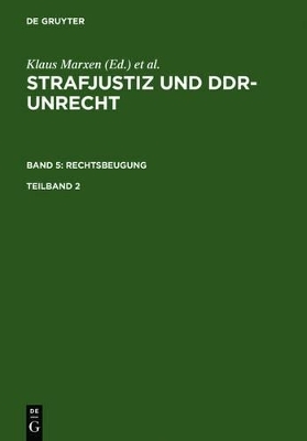 Strafjustiz und DDR-Unrecht. Rechtsbeugung / Strafjustiz und DDR-Unrecht. Band 5: Rechtsbeugung. Teilband 2