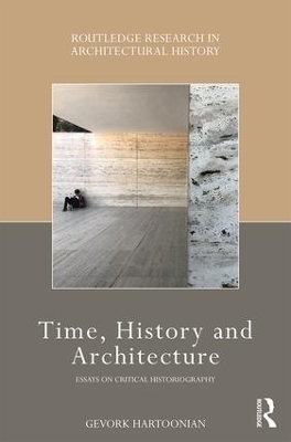 Time, History and Architecture - Gevork Hartoonian