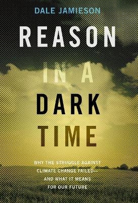 Reason in a Dark Time - Dale Jamieson