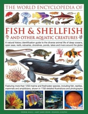 World Encyclopedia Of Fish & Shellfish And Other Aquatic Creatures - Derek Hall, Daniel Gilpin, Mary-Jane Beer