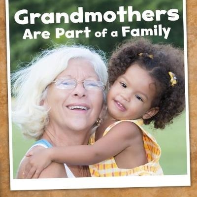 Grandmothers Are Part of a Family - Lucia Raatma