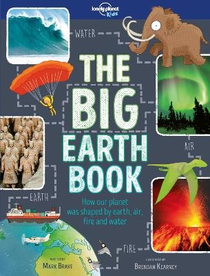 Lonely Planet Kids The Big Earth Book -  Lonely Planet Kids, Mark Brake