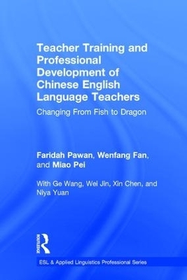 Teacher Training and Professional Development of Chinese English Language Teachers - Faridah Pawan, Wenfang Fan, Pei Miao