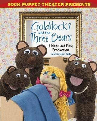 Sock Puppet Theatre Presents Goldilocks and the Three Bears - Christopher L. Harbo
