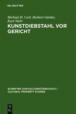 Kunstdiebstahl vor Gericht - Michael H. Carl, Herbert G&uuml;ttler, Kurt Siehr