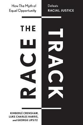 The Race Track - Kimberle Crenshaw, Luke Charles Harris, George Lipsitz