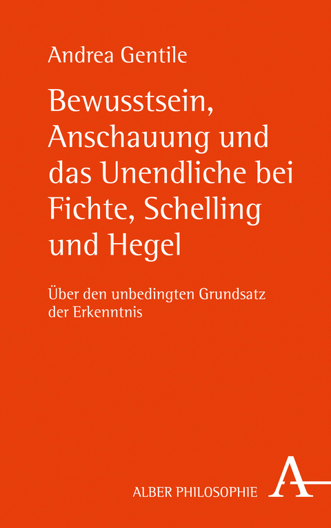 Bewusstsein, Anschauung und das Unendliche bei Fichte, Schelling und Hegel - Andrea Gentile