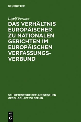 Das Verh&auml;ltnis europ&auml;ischer zu nationalen Gerichten im europ&auml;ischen Verfassungsverbund - Ingolf Pernice