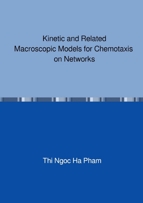 Kinetic and Related Macroscopic Models for Chemotaxis on Networks - Thi Ngoc Ha Pham