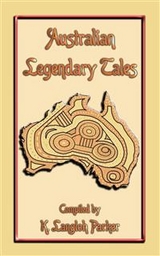 Australian Legendary Tales - 31 Children's Aboriginal Stories from the Outback - Various Unknown