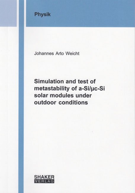 Simulation and test of metastability of a-Si/&micro;c-Si solar modules under outdoor conditions - Johannes Arto Weicht