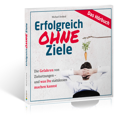 Erfolgreich OHNE Ziele - Michael Draksal