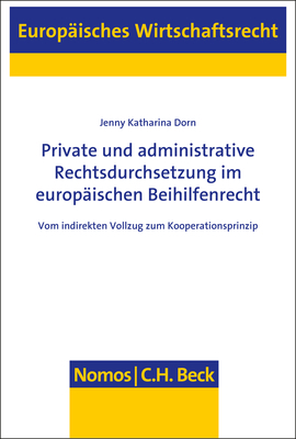 Private und administrative Rechtsdurchsetzung im europ&auml;ischen Beihilfenrecht - Jenny Katharina Dorn