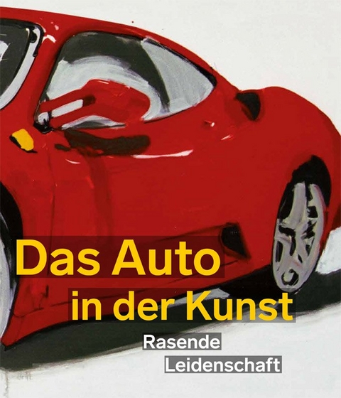 Das Auto in der Kunst. Rasende Leidenschaft - 
