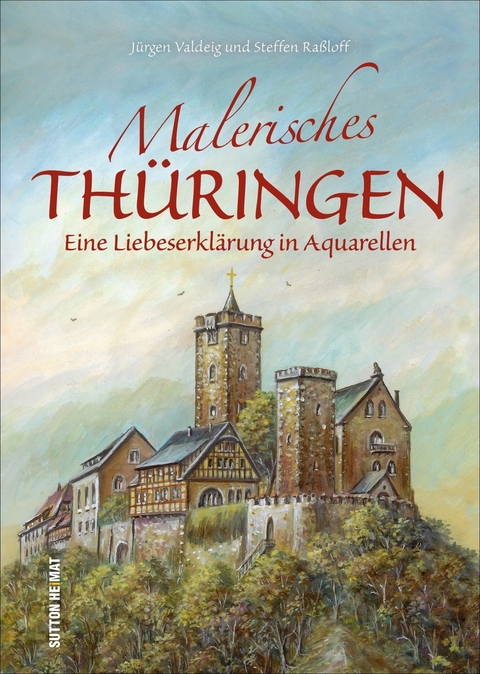 Malerisches Th&uuml;ringen - J&uuml;rgen Valdeig, Steffen Ra&szlig;loff