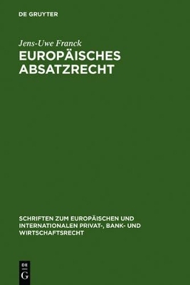 Europ&auml;isches Absatzrecht - Jens-Uwe Franck