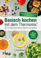 Basisch kochen mit dem Thermomix&reg; -  Doris Muliar
