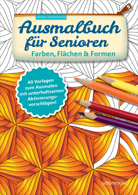 Ausmalbuch f&uuml;r Senioren. Farben, Fl&auml;chen und Formen. - Monika Twachtmann