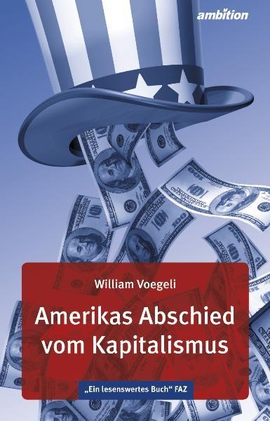 Amerikas Abschied vom Kapitalismus - William Voegeli